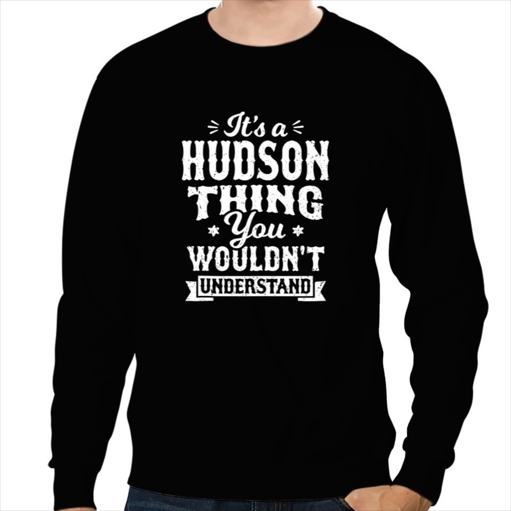 Its A Hudson Thing Funny Surname Graphic Crewneck Sweatshirt